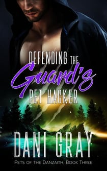 Defending the Guard's Pet Hacker - Pets of the Danzaith, #3