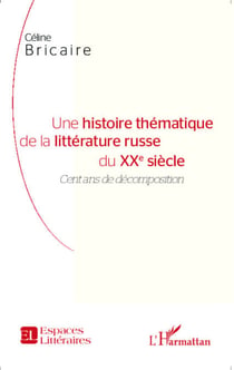 Une histoire thématique de la littérature russe du XXe siècle - Cent ans de décomposition
