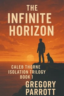 The Infinite Horizon - Caleb Thorne Isolation Trilogy, #1