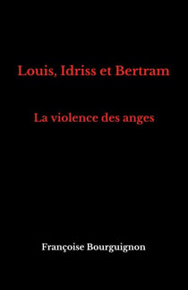 Louis, Idriss et Bertram - La violence des anges