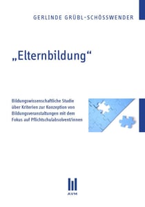 "Elternbildung" - Bildungswissenschaftliche Studie über Kriterien zur Konzeption von Bildungsveranstaltungen mit dem Fokus auf Pflichtschulabsolvent/innen