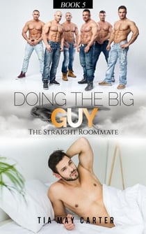 Doing the Big Guy - The Straight Roommate, #5
