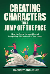 Creating Characters That Jump Off The Page - How To Create Memorable And Compelling Characters For Your Novel - How To Write A Winning Fiction Book Outline