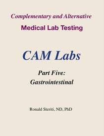 Complementary and Alternative Medical Lab Testing Part 5: Gastrointestinal - Complementary and Alternative Medical Lab Testing, #5