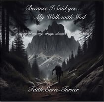 Because I Said yes...  My Walk with God