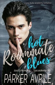Hot Roommate Blues: A Gay Bully Academy Romance - Last Chances Academy, #1