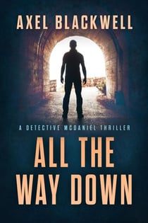 All the Way Down - Detective McDaniel Thrillers, #3