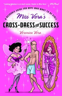 Miss Vera's Cross-Dress for Success - A Resource Guide for Boys Who Want to Be Girls