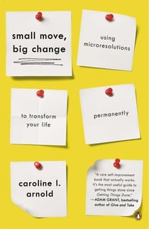 Small Move, Big Change - Using Microresolutions to Transform Your Life Permanently