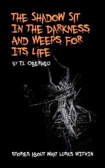 The Shadow Sits In The Darkness And Weeps For It Life - The Shadow Codex, #2