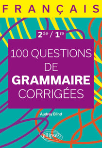 Français - 2de-1re - 100 questions de grammaire corrigées