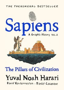 Sapiens A Graphic History, Volume 2 - The story of civilisation retold, witty, bold and brilliantly visual.