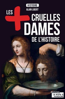 Les plus cruelles dames de l'Histoire - Destin de meurtrières