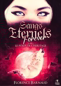 Sangs Eternels Forever - Tome 1 - Le poids de l’héritage (Saga Romantasy - bit lit)