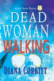 Dead Woman Walking - An Izzy Santos Mystery, #1
