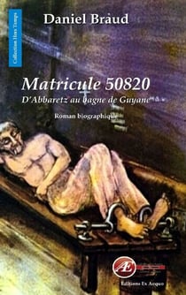 Matricule 50820 - D'Abbaretz au bagne de Guyane