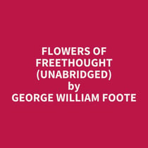 Flowers of Freethought (UNABRIDGED) - optional