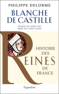 Blanche de Castille - Epouse de Louis VIII, mère de Saint Louis