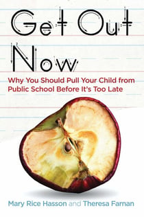 Get Out Now - Why You Should Pull Your Child from Public School Before It's Too Late