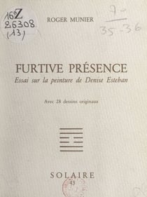 Furtive présence - Essai sur la peinture de Denise Esteban, avec 28 dessins originaux
