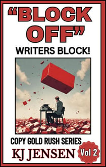 "Block Off" Writers Block! How to Kill Writers Block Forever! - Copy Gold Rush Series, #2