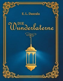 Die Wunderlaterne - Wenn Hoffnung leuchtet - Eine berührende Reise durch Krankheit und Licht