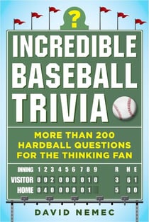 Incredible Baseball Trivia - More Than 200 Hardball Questions for the Thinking Fan