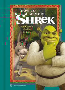 How to Be More Shrek - An Ogre's Guide to Life