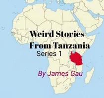 Weird Stories From Tanzania - 1