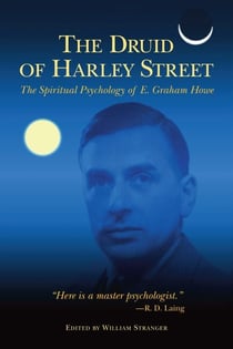 The Druid of Harley Street - The Spiritual Psychology of E. Graham Howe