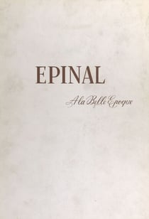 Épinal à la Belle Époque - À la gloire de la ville d'Épinal