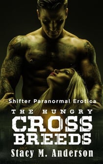 Shifter Paranormal Erotica: The Hungry Crossbreeds