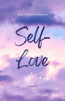 Self-Love: The Key to Happiness and Fulfillment - Self-Love, #1