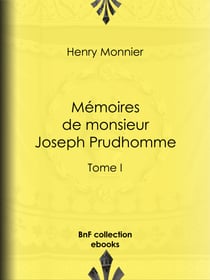 Mémoires de monsieur Joseph Prudhomme - Tome I