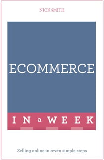 eCommerce In A Week - Selling Online In Seven Simple Steps