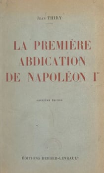 La première abdication de Napoléon Ier