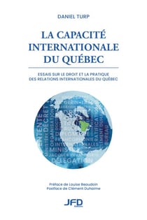 La capacité internationale du Québec - Essais sur le droit et la pratique des relations internationales du Québec