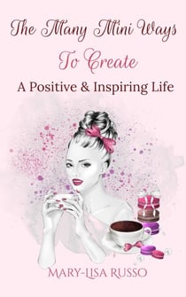 The Many Mini Ways To Create A Positive & Inspiring Life