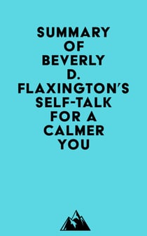 Summary of Beverly D. Flaxington's Self-Talk for a Calmer You