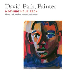 David Park, Painter - Nothing Held Back