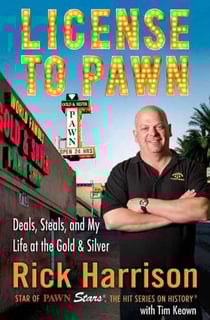 License to Pawn - Deals, Steals, and My Life at the Gold &amp; Silver