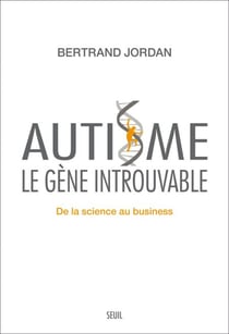 Autisme, le gène introuvable. De la science au business - De la science au business