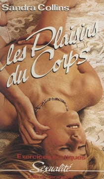 Les plaisirs du corps - Exercices érotiques