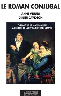 Le roman conjugal - Chroniques de la vie familiale à l'époque de la révolution et de l'empire