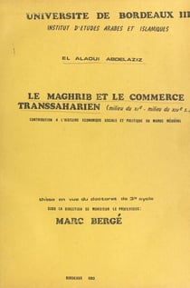 Le Maghrib et le commerce transsaharien, milieu du XIe-milieu du XIVe siècle - Contribution à l'histoire économique, sociale et politique du Maroc médiéval. Thèse en vue du Doctorat de 3e cycle