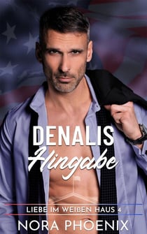 Denalis Hingabe - Liebe im Weißen Haus, #4