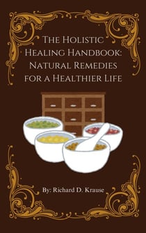 The Holistic Healing Handbook: Natural Remedies for a Healthier Life
