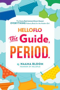 HelloFlo: The Guide, Period. - The Everything Puberty Book for the Modern Girl