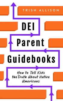 How to Tell Kids the Truth About Indigenous Americans - DEI Parent Guidebooks