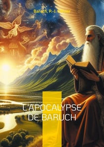 L'Apocalypse de Baruch - Les révélations mystiques de Baruch, le prophète de l'Exil - un texte fascinant aux frontières de la Bible et des anciens textes sacrés juifs